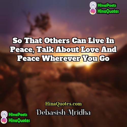 Debasish Mridha Quotes | So that others can live in peace,