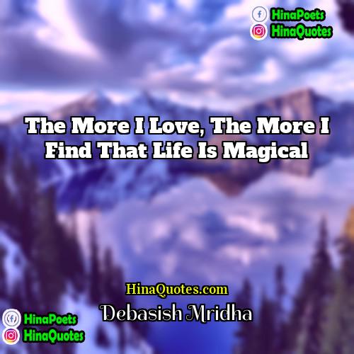 Debasish Mridha Quotes | The more I love, the more I