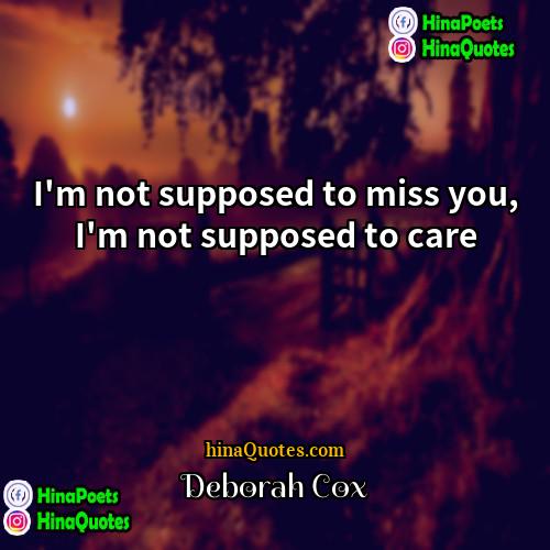 Deborah Cox Quotes | I'm not supposed to miss you, I'm