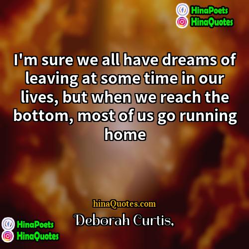 Deborah Curtis Quotes | I'm sure we all have dreams of