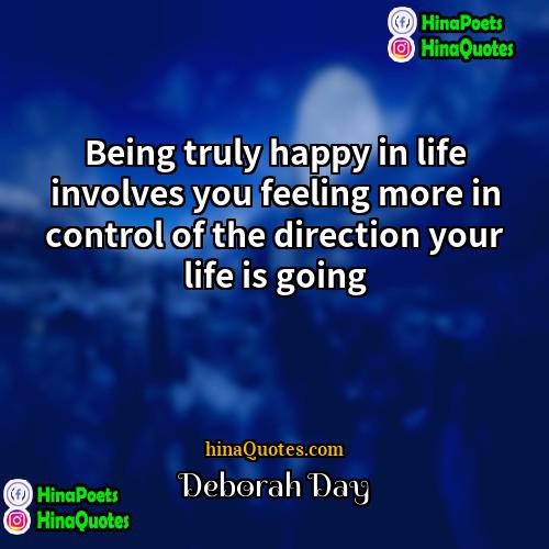 Deborah Day Quotes | Being truly happy in life involves you