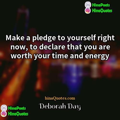 Deborah Day Quotes | Make a pledge to yourself right now,