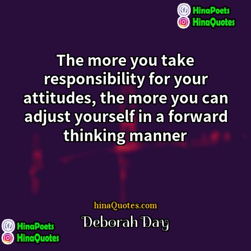 Deborah Day Quotes | The more you take responsibility for your