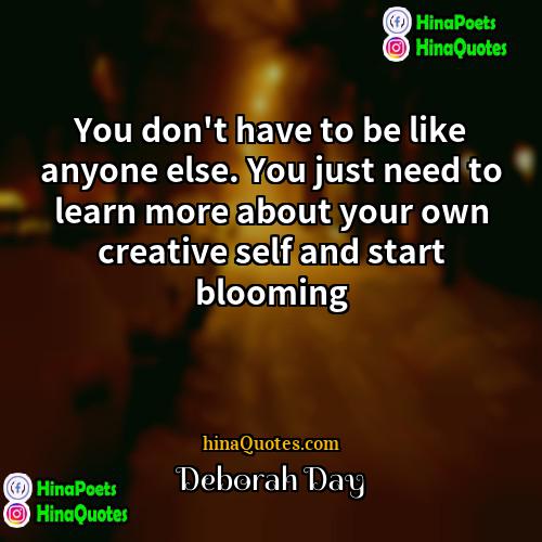 Deborah Day Quotes | You don't have to be like anyone
