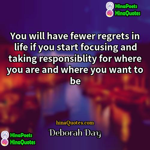 Deborah Day Quotes | You will have fewer regrets in life