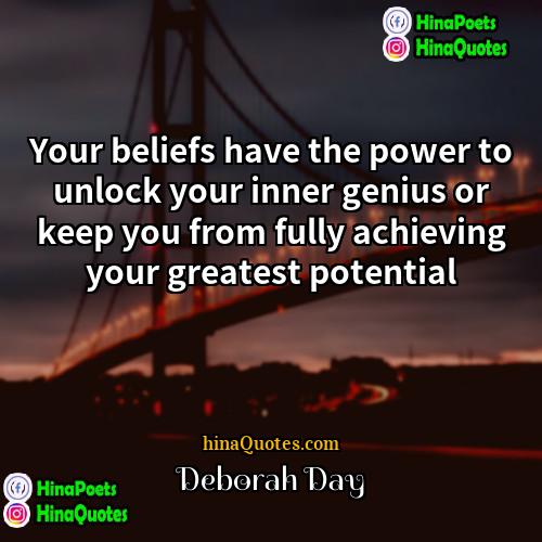 Deborah Day Quotes | Your beliefs have the power to unlock