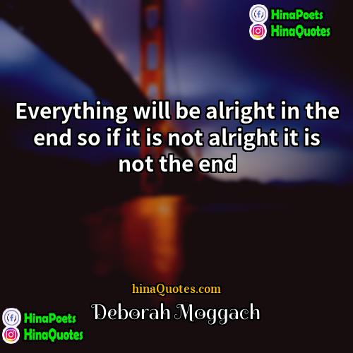 Deborah Moggach Quotes | Everything will be alright in the end