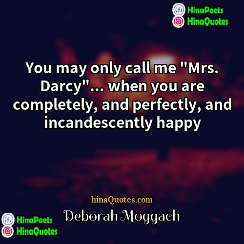 Deborah Moggach Quotes | You may only call me "Mrs. Darcy"...