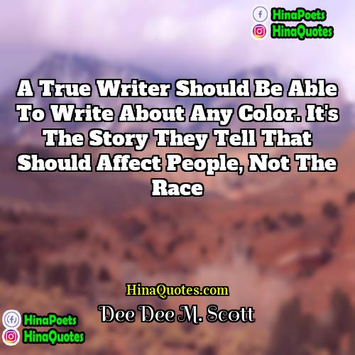 Dee Dee M Scott Quotes |  A true writer should be able