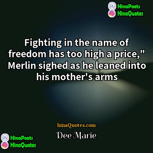 Dee Marie Quotes | Fighting in the name of freedom has