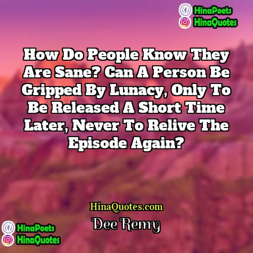 Dee Remy Quotes | How do people know they are sane?