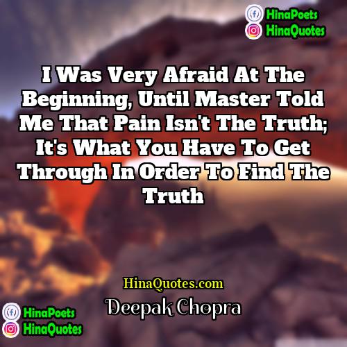 Deepak Chopra Quotes | I was very afraid at the beginning,