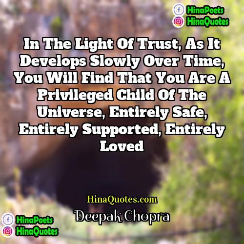 Deepak Chopra Quotes | In the light of trust, as it