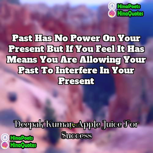 Deepak Kumar Apple Juice For Success Quotes | Past has no power on your present