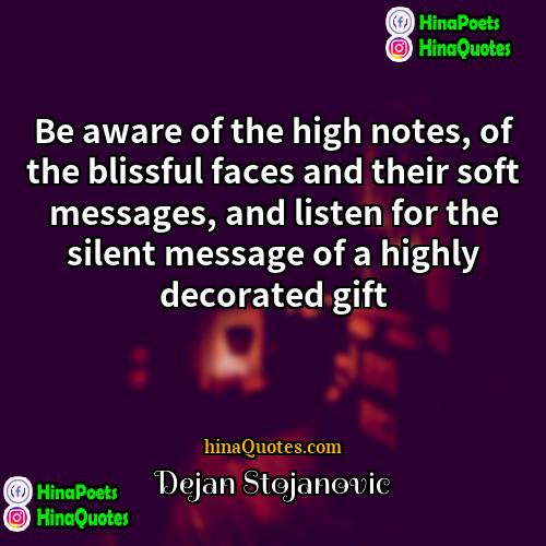 Dejan Stojanovic Quotes | Be aware of the high notes, of