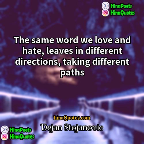 Dejan Stojanovic Quotes | The same word we love and hate,