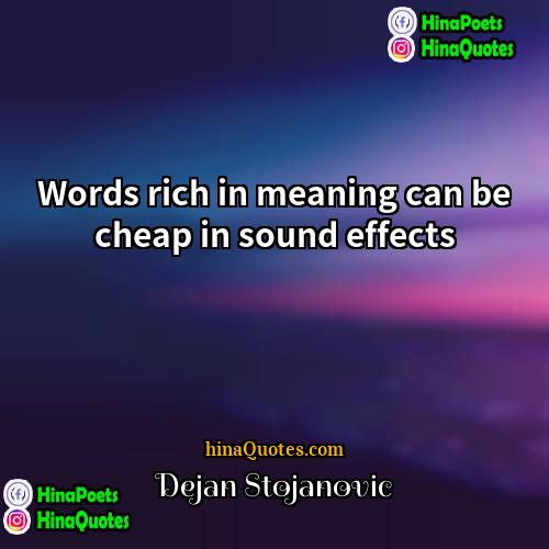 Dejan Stojanovic Quotes | Words rich in meaning can be cheap