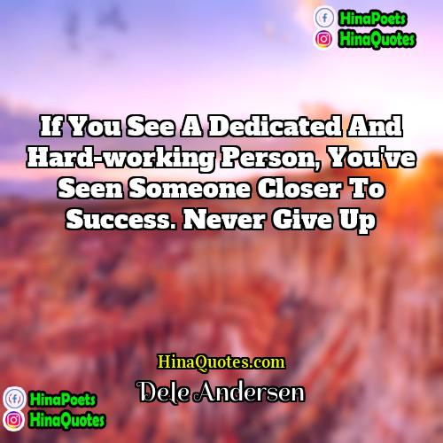Dele Andersen Quotes | If you see a dedicated and hard-working