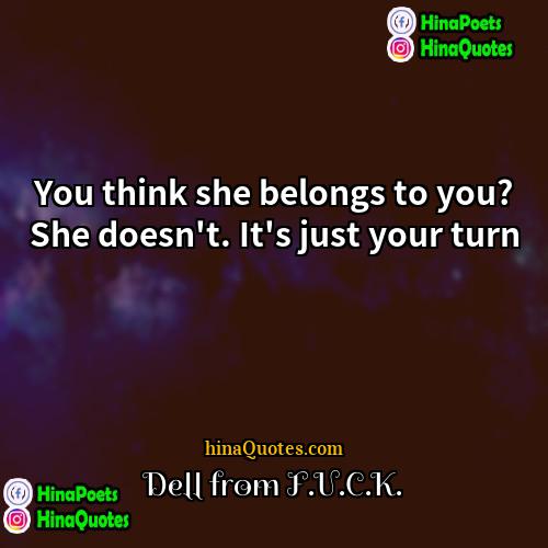 Dell from FUCK Quotes | You think she belongs to you? She