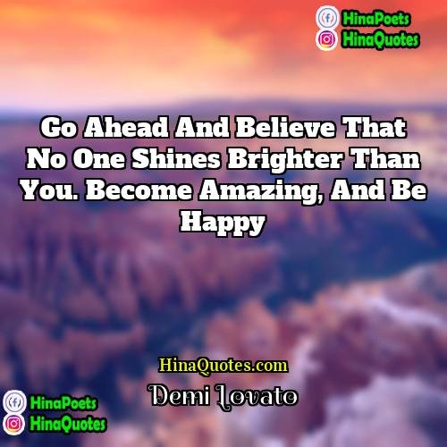 Demi Lovato Quotes | Go ahead and believe that no one
