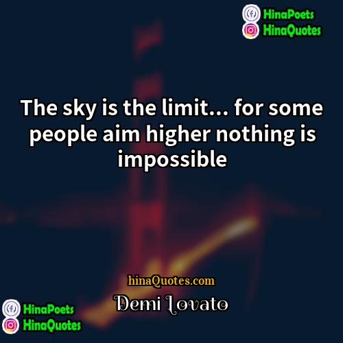 Demi Lovato Quotes | The sky is the limit... for some