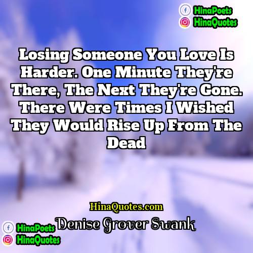 Denise Grover Swank Quotes | Losing someone you love is harder. One