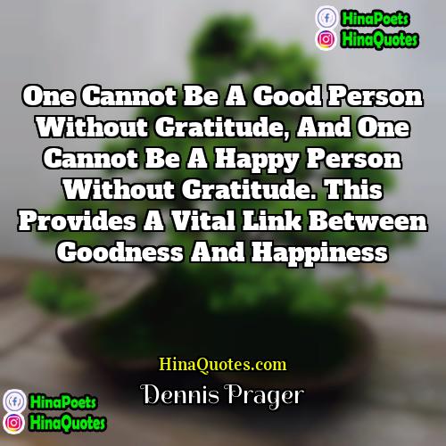 Dennis Prager Quotes | One cannot be a good person without