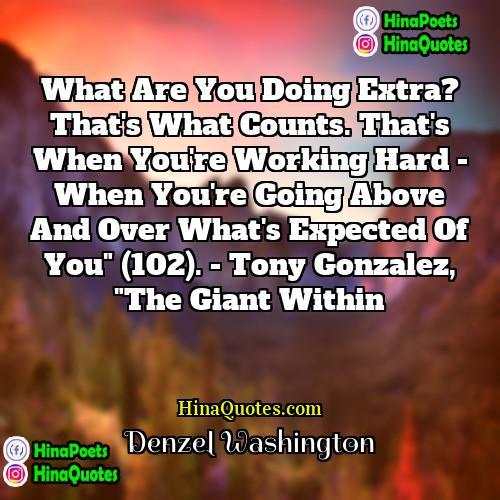 Denzel Washington Quotes | What are you doing extra? That's what