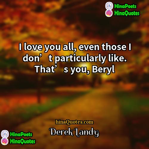 Derek Landy Quotes | I love you all, even those I