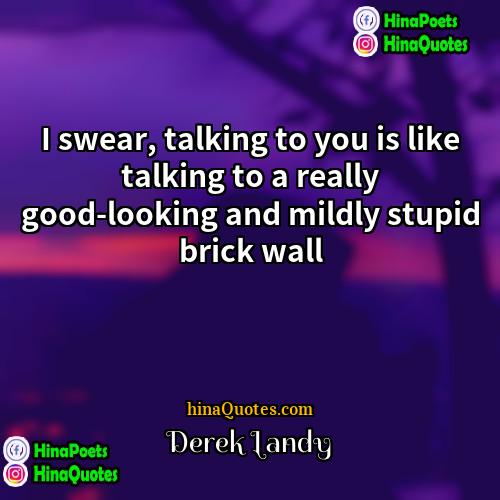 Derek Landy Quotes | I swear, talking to you is like