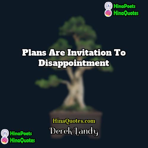 Derek Landy Quotes | Plans are invitation to disappointment.
  