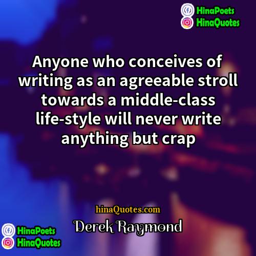 Derek Raymond Quotes | Anyone who conceives of writing as an