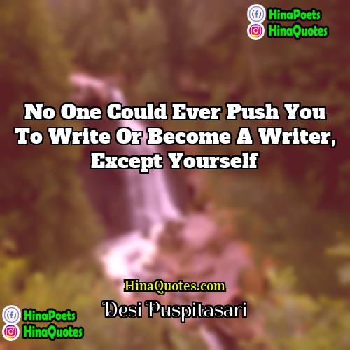 Desi Puspitasari Quotes | no one could ever push you to
