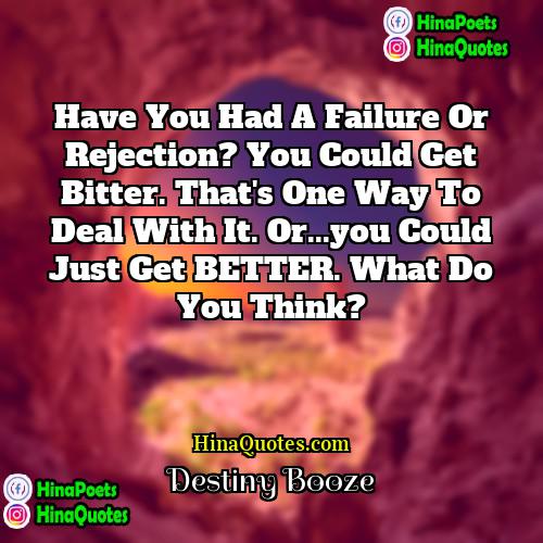 Destiny Booze Quotes | Have you had a failure or rejection?