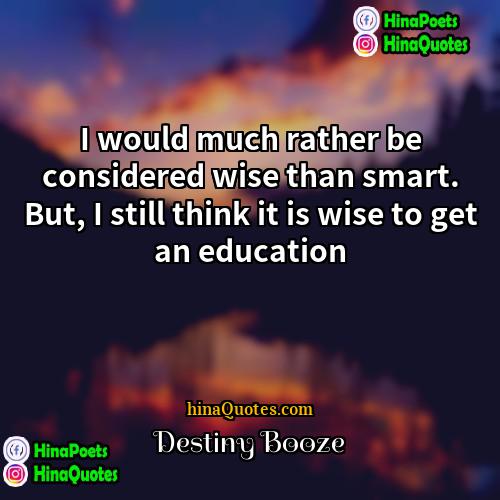 Destiny Booze Quotes | I would much rather be considered wise