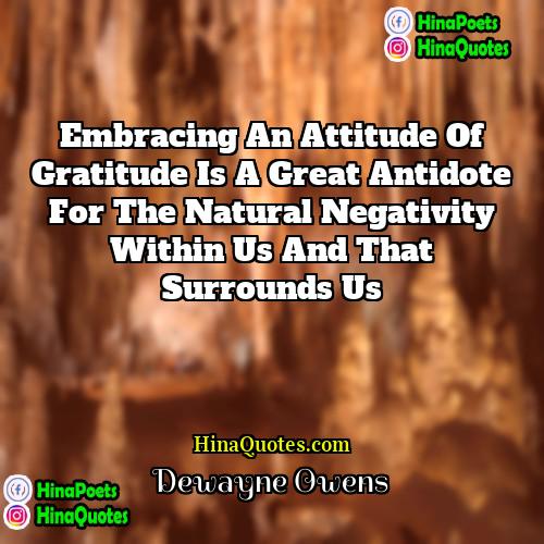 DeWayne Owens Quotes | Embracing an attitude of gratitude is a