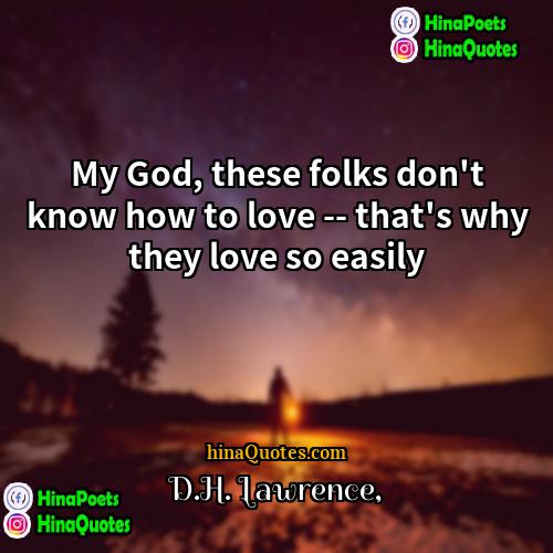 DH Lawrence Quotes | My God, these folks don't know how
