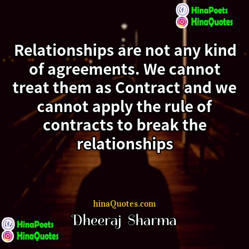 Dheeraj  Sharma Quotes | Relationships are not any kind of agreements.