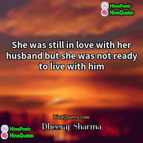 Dheeraj  Sharma Quotes | She was still in love with her
