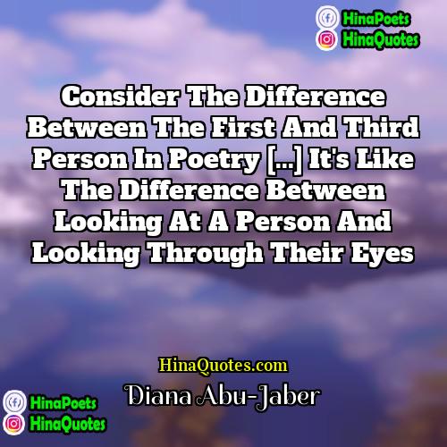 Diana Abu-Jaber Quotes | Consider the difference between the first and