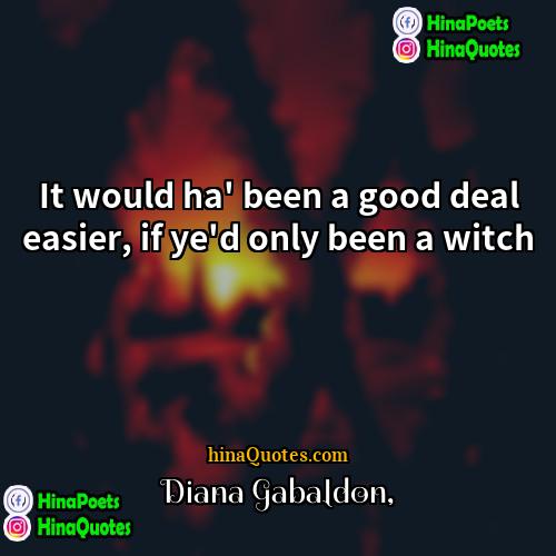 Diana Gabaldon Quotes | It would ha' been a good deal