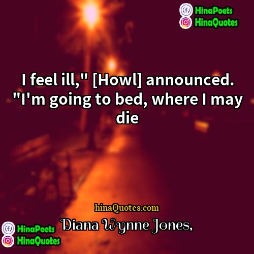 Diana Wynne Jones Quotes | I feel ill," [Howl] announced. "I'm going