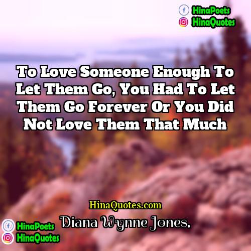 Diana Wynne Jones Quotes | To love someone enough to let them