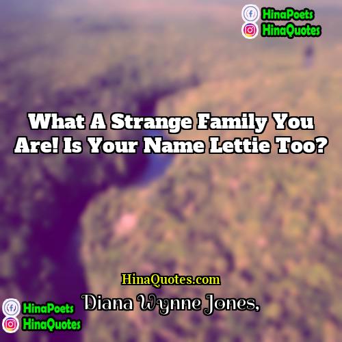 Diana Wynne Jones Quotes | What a strange family you are! Is