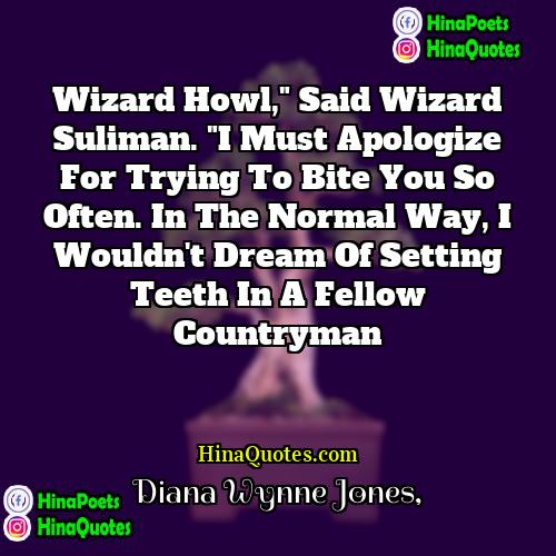 Diana Wynne Jones Quotes | Wizard Howl," said Wizard Suliman. "I must