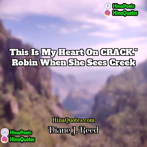 Diane J Reed Quotes | This is my heart on CRACK." Robin