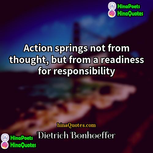 Dietrich Bonhoeffer Quotes | Action springs not from thought, but from