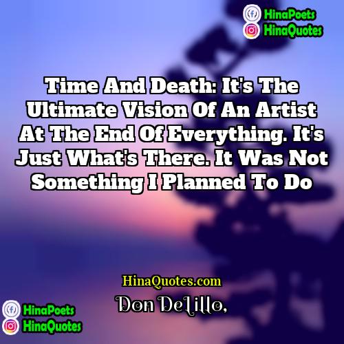 Don DeLillo Quotes | Time and death: It's the ultimate vision