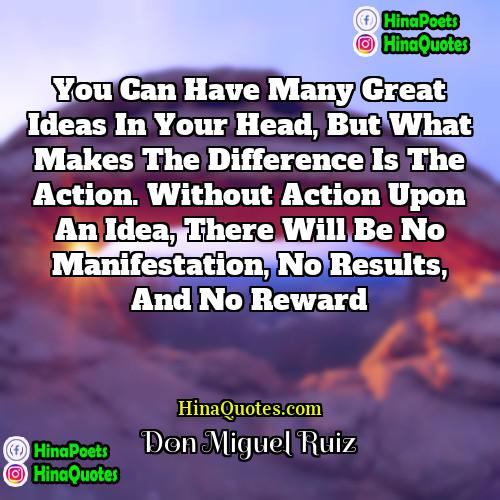Don Miguel Ruiz Quotes | You can have many great ideas in