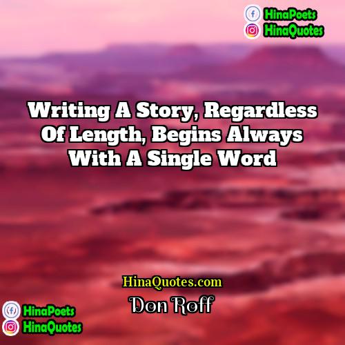 Don Roff Quotes | Writing a story, regardless of length, begins